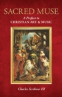 Image for Sacred Muse: A Preface to Christian Art &amp; Music