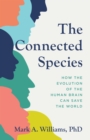 Image for The connected species: how the evolution of the human brain can save the world
