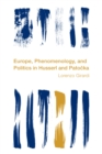 Image for Europe, phenomenology, and politics in Husserl and Patocka