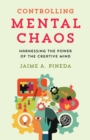 Image for Controlling Mental Chaos: Harnessing the Power of the Creative Mind
