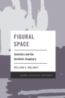 Image for Figural space  : semiotics and the aesthetic imaginary