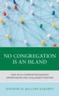 Image for No Congregation Is an Island: How Faith Communities Navigate Opportunities and Challenges Together