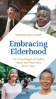 Image for Embracing elderhood: the three stages of healthy, happy, and meaningful senior years