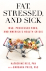 Image for Fat, stressed, and sick: MSG, processed food, and America&#39;s health crisis