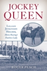 Image for Jockey Queen  : Lillian Jenkinson Holder, horse racing&#39;s fearless lady