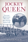 Image for Jockey Queen: Lillian Jenkinson Holder, Horse Racing&#39;s Fearless Lady