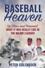 Image for Baseball heaven  : up close and personal, what it was really like in the major leagues