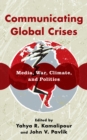 Image for Communicating global crises  : media, war, climate, and politics