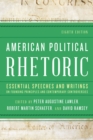 Image for American political rhetoric  : essential speeches and writings on founding principles and contemporary controversies
