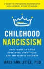 Image for Childhood narcissism  : strategies to raise unselfish, unentitled, and empathetic children