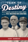 Image for Team of destiny  : Walter Johnson, Clark Griffith, Bucky Harris, and the 1924 Washington Senators