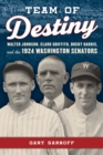 Image for Team of Destiny: Walter Johnson, Clark Griffith, Bucky Harris, and the 1924 Washington Senators