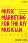Image for Music Marketing for the DIY Musician: Creating and Executing a Plan of Attack on a Low Budget
