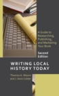 Image for Writing Local History Today : A Guide to Researching, Publishing, and Marketing Your Book