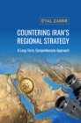 Image for Countering Iran&#39;s regional strategy  : a long-term, comprehensive approach