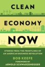 Image for Clean economy now  : stories from the frontlines of an American business revolution