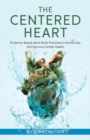 Image for The Centered Heart: Evidence-Based, Mind-Body Practices to Stress Less and Improve Cardiac Health