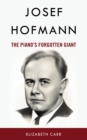 Image for Josef Hofmann  : the piano&#39;s forgotten giant