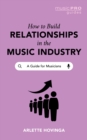 Image for How to build relationships in the music industry  : a guide for musicians