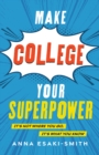 Image for Make college your superpower  : it&#39;s not where you go, it&#39;s what you know