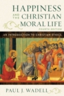 Image for Happiness and the Christian Moral Life : An Introduction to Christian Ethics