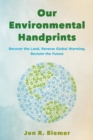 Image for Our environmental handprints  : recover the land, reverse global warming, reclaim the future