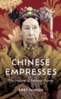 Image for Chinese empresses  : the nature of female power
