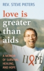 Image for Love is greater than AIDS  : a memoir of survival, healing, and hope