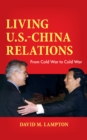 Image for Living U.S.-China relations  : from Cold War to Cold War