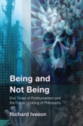 Image for Being and not being  : end times of posthumanism and the future undoing of philosophy