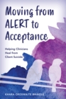 Image for Moving from ALERT to Acceptance : Helping Clinicians Heal from Client Suicide