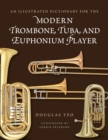 Image for An Illustrated Dictionary for the Modern Trombone, Tuba, and Euphonium Player