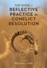 Image for The Guide to Reflective Practice in Conflict Resolution