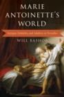 Image for Marie Antoinette&#39;s world  : intrigue, infidelity, and adultery in Versailles