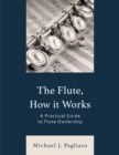 Image for The flute, how it works  : a practical guide to flute ownership
