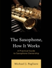 Image for The saxophone, how it works: a practical guide to saxophone ownership