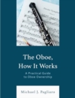 Image for The oboe, how it works  : a practical guide to oboe ownership
