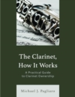 Image for The clarinet, how it works  : a practical guide to clarinet ownership