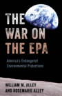 Image for The war on the EPA  : America&#39;s endangered environmental protections