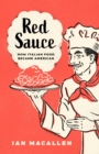 Image for Red sauce  : how Italian food became American