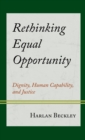 Image for Rethinking equal opportunity  : dignity, human capability, and justice