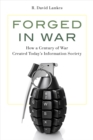 Image for Forged in war  : how a century of war created today&#39;s information society