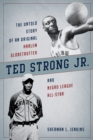 Image for Ted Strong Jr  : the untold story of an original Harlem Globetrotter and Negro Leagues All-Star