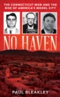 Image for No Haven : The Connecticut Mob and the Rise of America&#39;s Model City