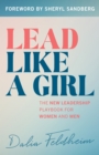 Image for Lead Like a Girl : The New Leadership Playbook for Women and Men