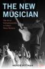 Image for The new musician  : the art of entrepreneurship in today&#39;s music business