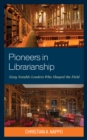 Image for Pioneers in librarianship  : sixty notable leaders who shaped the field