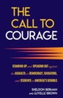 Image for The call to courage  : standing up and speaking out against the assault on democracy, educators, and students