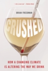 Image for Crushed  : how a changing climate is altering the way we drink