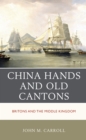 Image for China Hands and Old Cantons : Britons and the Middle Kingdom